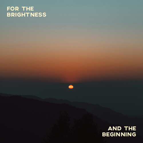 Sunset over mountains with text overlay 'FOR THE BRIGHTNESS' and 'AND THE BEGINNING'